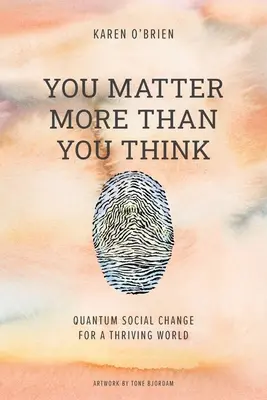 Du bist wichtiger, als du denkst: Quantum Social Change für eine blühende Welt - You Matter More Than You Think: Quantum Social Change for a Thriving World