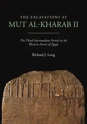 Die Ausgrabungen in Mut Al-Kharab II: Die dritte Zwischenzeit in der westlichen Wüste Ägyptens - The Excavations at Mut Al-Kharab II: The Third Intermediate Period in the Western Desert of Egypt