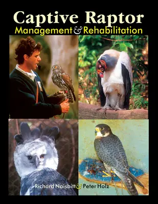 Raptoren in Gefangenschaft - Management und Rehabilitation - Captive Raptor - Management & Rehabilitation