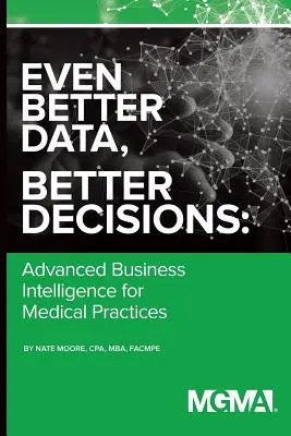 Noch bessere Daten, noch bessere Entscheidungen: Erweiterte Business Intelligence für die medizinische Praxis - Even Better Data, Better Decisions: Advanced Business Intelligence for the Medical Practice