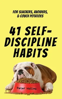 41 Gewohnheiten zur Selbstdisziplinierung: Für Faulpelze, Vermeider und Couch-Potatoes - 41 Self-Discipline Habits: For Slackers, Avoiders, & Couch Potatoes