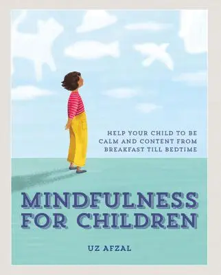 Achtsamkeit für Kinder: Achtsamkeit mit Ihrem Kind durch den Tag praktizieren - Mindfulness for Children: Practising Mindfulness with Your Child Through the Day