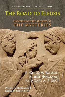 Der Weg nach Eleusis: Die Enthüllung des Geheimnisses der Mysterien - The Road to Eleusis: Unveiling the Secret of the Mysteries