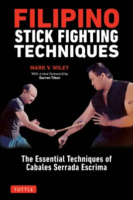 Philippinische Stockkampftechniken: Die wesentlichen Techniken des Cabales Serrada Escrima - Filipino Stick Fighting Techniques: The Essential Techniques of Cabales Serrada Escrima