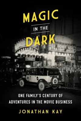 Magie im Dunkeln: Das Jahrhundert der Abenteuer einer Familie im Filmgeschäft - Magic in the Dark: One Family's Century of Adventures in the Movie Business