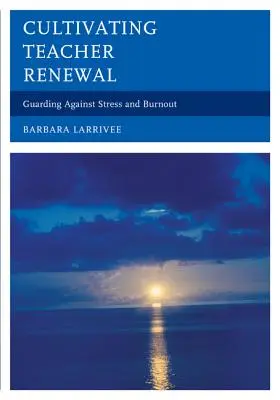 Die Erneuerung von Lehrern kultivieren: Vorbeugung gegen Stress und Burnout - Cultivating Teacher Renewal: Guarding Against Stress and Burnout