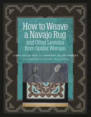 Wie man einen Navajo-Teppich webt und andere Lektionen von Spider Woman - How to Weave a Navajo Rug and Other Lessons from Spider Woman