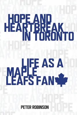 Hoffnung und Herzschmerz in Toronto: Das Leben als Maple Leafs-Fan - Hope and Heartbreak in Toronto: Life as a Maple Leafs Fan