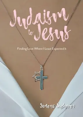 Vom Judentum zu Jesus: Die Liebe finden, wo ich sie am wenigsten erwartet habe - From Judaism to Jesus: Finding Love Where I Least Expected It