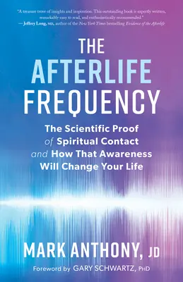 Die Frequenz des Jenseits: Der wissenschaftliche Beweis für spirituellen Kontakt und wie dieses Bewusstsein Ihr Leben verändern wird - The Afterlife Frequency: The Scientific Proof of Spiritual Contact and How That Awareness Will Change Your Life