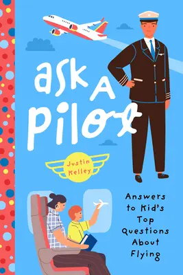 Frag einen Piloten: Antworten auf die wichtigsten Fragen von Kindern über das Fliegen - Ask a Pilot: Answers to Kid's Top Questions about Flying