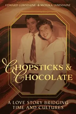 Essstäbchen und Schokolade: Eine Liebesgeschichte zwischen den Zeiten und Kulturen - Chopsticks and Chocolate: A Love Story Bridging Time and Cultures