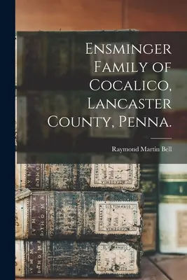 Familie Ensminger aus Cocalico, Lancaster County, Penna. - Ensminger Family of Cocalico, Lancaster County, Penna.