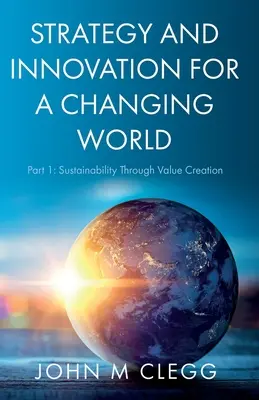 Strategie und Innovation für eine Welt im Wandel: Teil 1: Nachhaltigkeit durch Wertschöpfung - Strategy and Innovation for a Changing World: Part 1: Sustainability Through Value Creation