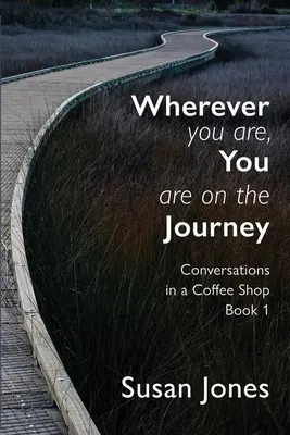 Wo immer du bist, du bist auf der Reise: Gespräche in einem Coffee Shop Buch 1 - Wherever You Are, You Are On The Journey: Conversations in a Coffee Shop Book 1