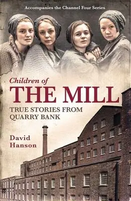 Kinder der Mühle: Wahre Geschichten von der Quarry Bank - Children of the Mill: True Stories from Quarry Bank