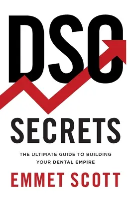 DSO-Geheimnisse: Der ultimative Leitfaden für den Aufbau Ihres Dentalimperiums - DSO Secrets: The Ultimate Guide to Building Your Dental Empire