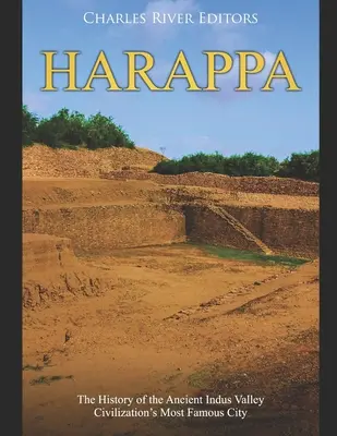 Harappa: Die Geschichte der berühmtesten Stadt der alten Indus-Tal-Zivilisation - Harappa: The History of the Ancient Indus Valley Civilization's Most Famous City