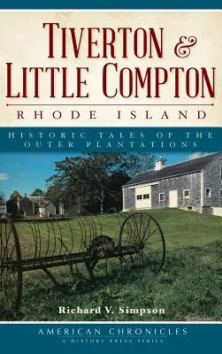 Tiverton und Little Compton, Rhode Island: Historische Geschichten über die äußeren Plantagen - Tiverton & Little Compton, Rhode Island: Historic Tales of the Outer Plantations