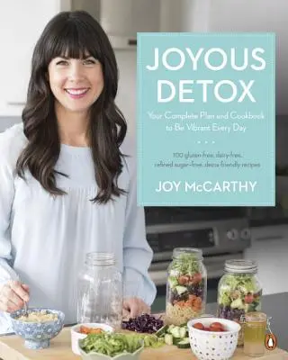 Fröhliche Entgiftung: Ein kompletter Plan und ein Kochbuch, um jeden Tag voller Energie zu sein - Joyous Detox: Your Complete Plan and Cookbook to Be Vibrant Every Day