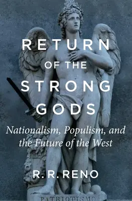 Die Rückkehr der starken Götter: Nationalismus, Populismus und die Zukunft des Westens - Return of the Strong Gods: Nationalism, Populism, and the Future of the West