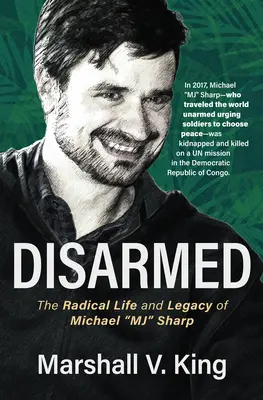 Entschärft: Das radikale Leben und Vermächtnis von Michael Mj Sharp - Disarmed: The Radical Life and Legacy of Michael Mj Sharp