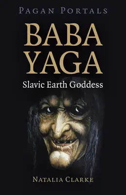 Heidnische Portale - Baba Yaga, slawische Erdgöttin - Pagan Portals - Baba Yaga, Slavic Earth Goddess