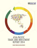 Bericht über Handel und Investitionen im asiatisch-pazifischen Raum 2014 - aktuelle Trends und Entwicklungen - Asia-Pacific trade and investment report 2014 - recent trends and developments