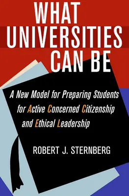 Was Universitäten sein können: Ein neues Modell zur Vorbereitung von Studenten auf eine aktive, engagierte Staatsbürgerschaft und ethische Führungsrolle - What Universities Can Be: A New Model for Preparing Students for Active Concerned Citizenship and Ethical Leadership