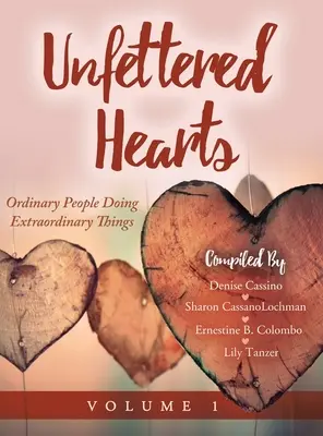 Unfettered Hearts: Gewöhnliche Menschen, die außergewöhnliche Dinge tun - Unfettered Hearts: Ordinary People Doing Extraordinary Things: Ordinary People Doing Extraordinary Things