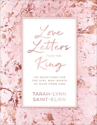Liebesbriefe vom König: 100 Andachten für das Mädchen, das von Gott hören will - Love Letters from the King: 100 Devotions for the Girl Who Wants to Hear from God