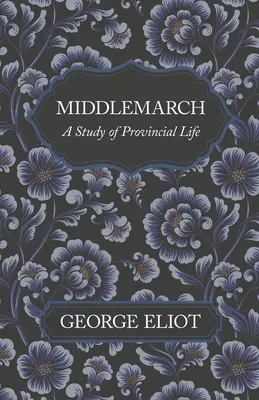 Middlemarch - Eine Studie über das Leben in der Provinz - Middlemarch - A Study of Provincial Life