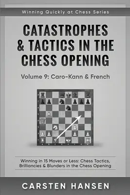 Katastrophen & Taktik in der Schacheröffnung - Band 9: Caro-Kann & Französisch: Gewinnen in 15 Zügen oder weniger: Schachtaktiken, Brillianten & Fehler in der - Catastrophes & Tactics in the Chess Opening - Volume 9: Caro-Kann & French: Winning in 15 Moves or Less: Chess Tactics, Brilliancies & Blunders in the