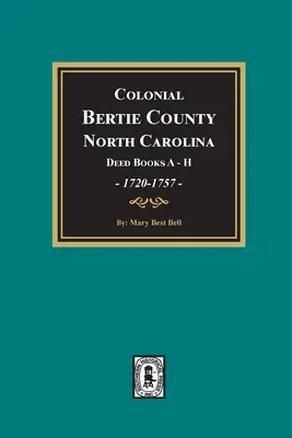 Koloniales Bertie County, North Carolina, Urkundenbücher A-H, 1720-1757. - Colonial Bertie County, North Carolina, Deed Books A-H, 1720-1757.