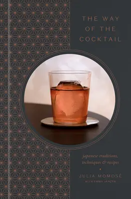 Der Weg des Cocktails: Japanische Traditionen, Techniken und Rezepte - The Way of the Cocktail: Japanese Traditions, Techniques, and Recipes