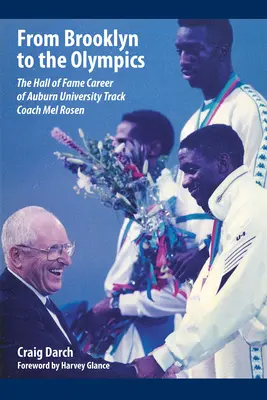 Von Brooklyn zu den Olympischen Spielen: Die ruhmreiche Karriere des Leichtathletiktrainers Mel Rosen von der Auburn University - From Brooklyn to the Olympics: The Hall of Fame Career of Auburn University Track Coach Mel Rosen