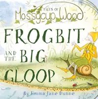 Geschichten aus dem Mossycup Wood - Frogbit und der große Glibber - Tales of Mossycup Wood - Frogbit and the Big Gloop