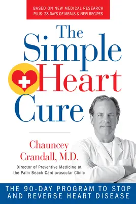 The Simple Heart Cure: Das 90-Tage-Programm zum Stoppen und Umkehren von Herzkrankheiten - überarbeitet und aktualisiert - The Simple Heart Cure: The 90-Day Program to Stop and Reverse Heart Disease Revised and Updated