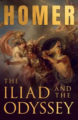 Die Ilias & die Odyssee;Homers griechische Epen mit ausgewählten Schriften - The Iliad & The Odyssey;Homer's Greek Epics with Selected Writings
