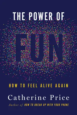 Die Kraft des Spaßes: Wie man sich wieder lebendig fühlt - The Power of Fun: How to Feel Alive Again