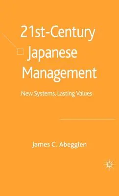 Japanisches Management im 21. Jahrhundert: Neue Systeme, dauerhafte Werte - 21st-Century Japanese Management: New Systems, Lasting Values
