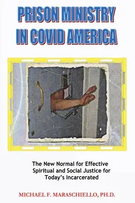 Gefängnisseelsorge in COVID Amerika: Die neue Normalität für wirksame spirituelle und soziale Gerechtigkeit für die Inhaftierten von heute - Prison Ministry in COVID America: The New Normal for Effective Spiritual and Social Justice for Today's Incarcerated