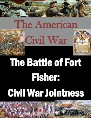 Die Schlacht von Fort Fisher: Gemeinsamkeiten im Bürgerkrieg - The Battle of Fort Fisher: Civil War Jointness