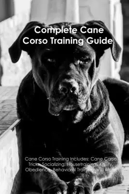 Der Cane Corso Ausbildungsleitfaden - The Cane Corso Training Guide