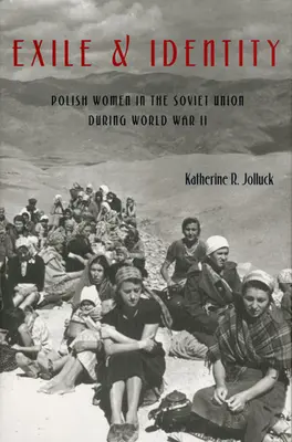 Exil und Identität: Polnische Frauen in der Sowjetunion während des Zweiten Weltkriegs - Exile and Identity: Polish Women in the Soviet Union during World War II