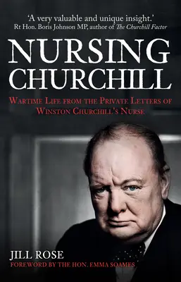 Churchill pflegen: Das Leben zu Kriegszeiten aus den privaten Briefen von Winston Churchills Krankenschwester - Nursing Churchill: Wartime Life from the Private Letters of Winston Churchill's Nurse