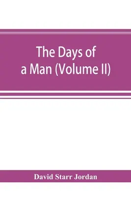 Die Tage eines Mannes: Erinnerungen eines Naturforschers, Lehrers und kleinen Propheten der Demokratie (Band II) - The days of a man: being memories of a naturalist, teacher, and minor prophet of democracy (Volume II)