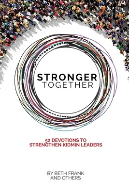 Stärker zusammen: 52 Andachten zur Stärkung von KidMin-Leitern - Stronger Together: 52 Devotions to Strengthen KidMin Leaders