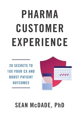 Kundenerfahrung in der Pharmaindustrie: 20 Geheimnisse zur 10-fachen Verbesserung Ihrer CX und zur Steigerung der Patientenresultate - Pharma Customer Experience: 20 Secrets to 10X Your CX & Boost Patient Outcomes