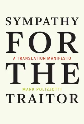 Sympathie für den Verräter - Ein Übersetzungsmanifest (Polizzotti Mark (Herausgeber und Chefredakteur The Metropolitan Museum of Art)) - Sympathy for the Traitor - A Translation Manifesto (Polizzotti Mark (Publisher and Editor-in-Chief The Metropolitan Museum of Art))